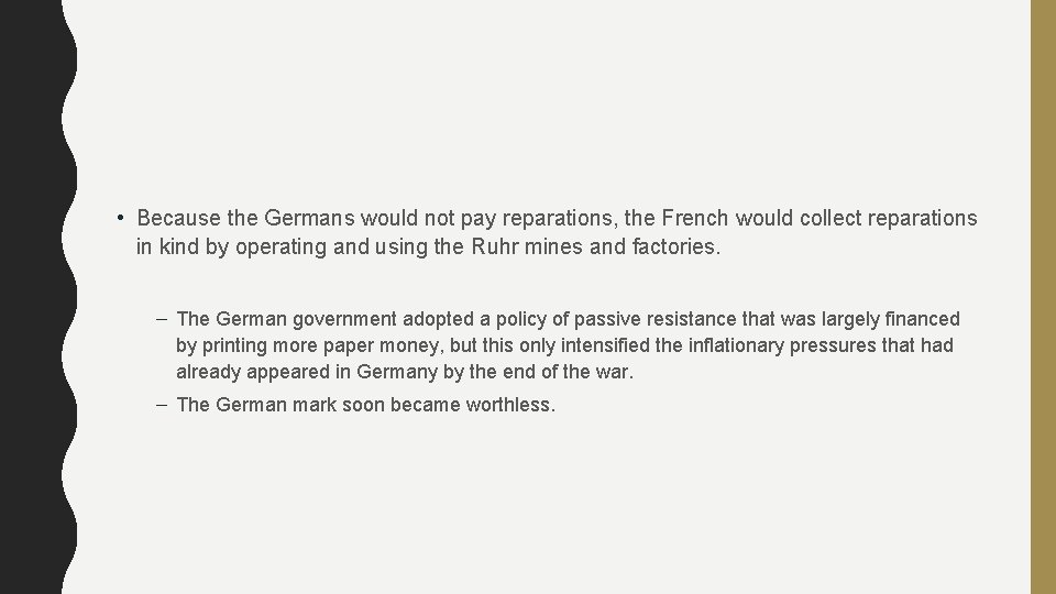  • Because the Germans would not pay reparations, the French would collect reparations