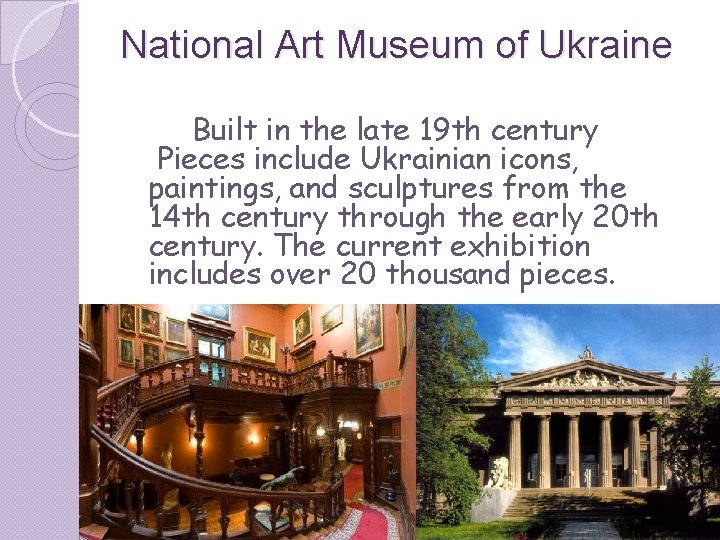 National Art Museum of Ukraine Built in the late 19 th century Pieces include National Art Museum of Ukraine Built in the late 19 th century Pieces include