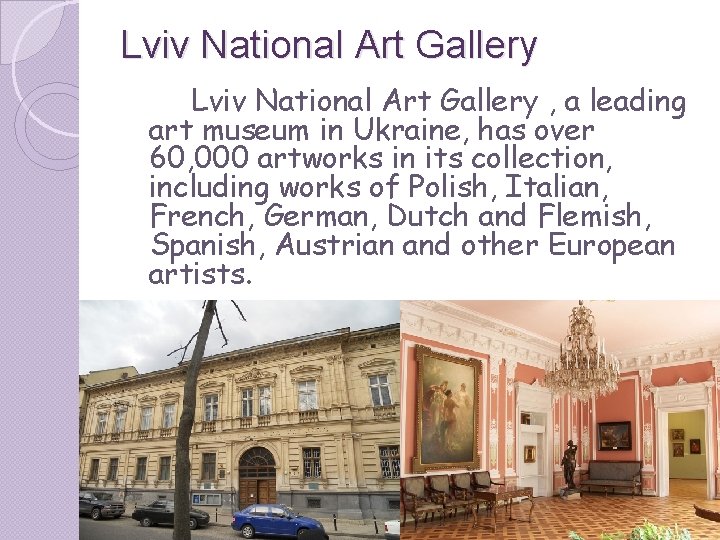 Lviv National Art Gallery , a leading art museum in Ukraine, has over 60, Lviv National Art Gallery , a leading art museum in Ukraine, has over 60,