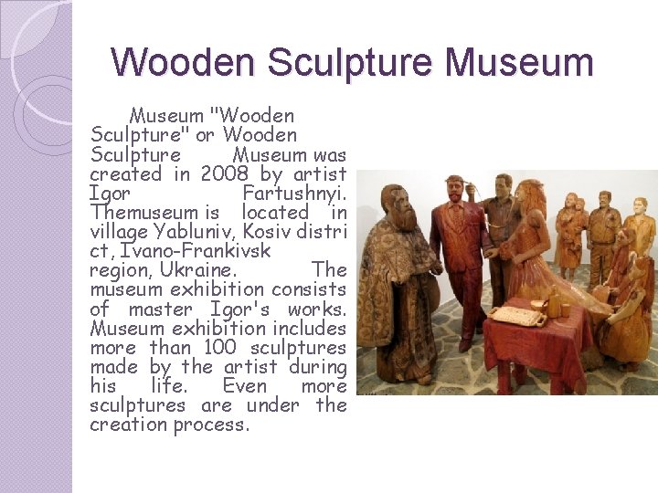 Wooden Sculpture Museum "Wooden Sculpture" or Wooden Sculpture Museum was created in 2008 by Wooden Sculpture Museum "Wooden Sculpture" or Wooden Sculpture Museum was created in 2008 by
