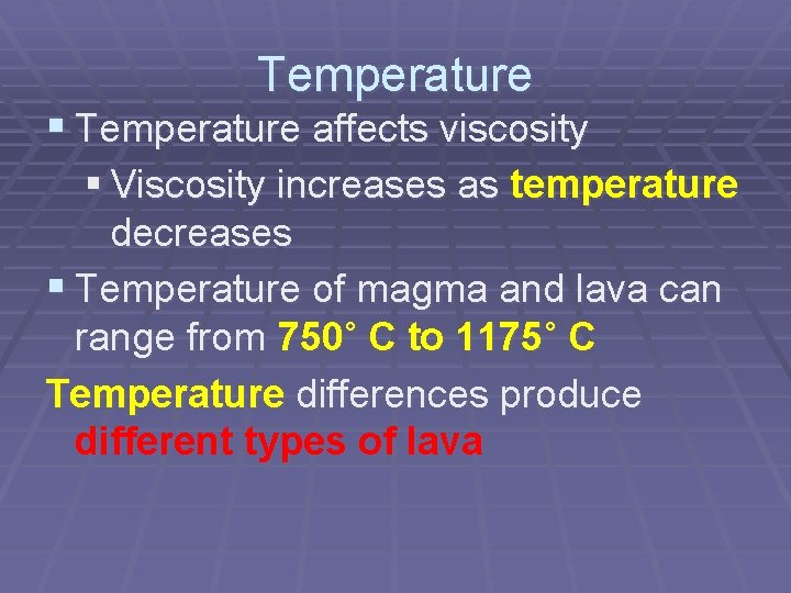 Temperature § Temperature affects viscosity § Viscosity increases as temperature decreases § Temperature of Temperature § Temperature affects viscosity § Viscosity increases as temperature decreases § Temperature of