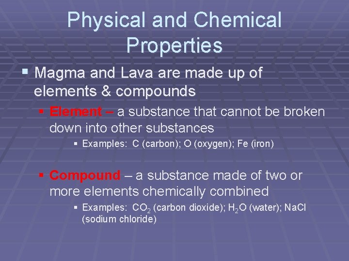 Physical and Chemical Properties § Magma and Lava are made up of elements & Physical and Chemical Properties § Magma and Lava are made up of elements &