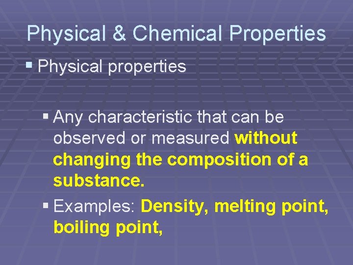 Physical & Chemical Properties § Physical properties § Any characteristic that can be observed Physical & Chemical Properties § Physical properties § Any characteristic that can be observed