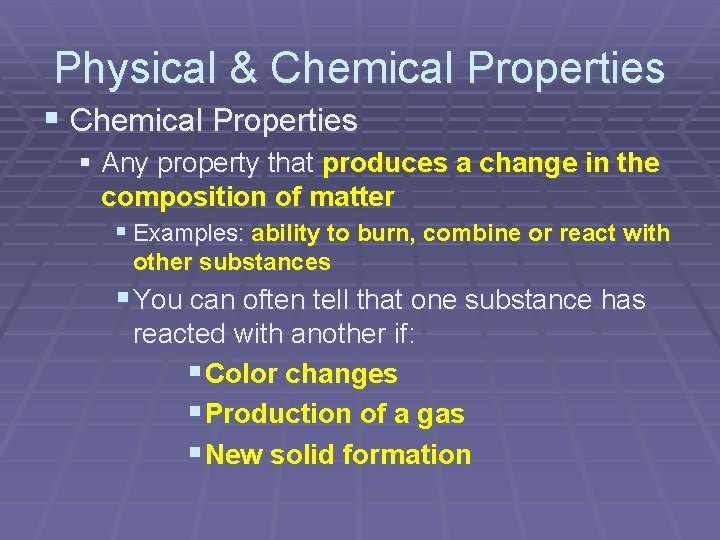 Physical & Chemical Properties § Any property that produces a change in the composition Physical & Chemical Properties § Any property that produces a change in the composition