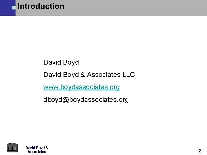 Introduction David Boyd & Associates LLC www. boydassociates. org dboyd@boydassociates. org David Boyd & Introduction David Boyd & Associates LLC www. boydassociates. org dboyd@boydassociates. org David Boyd &