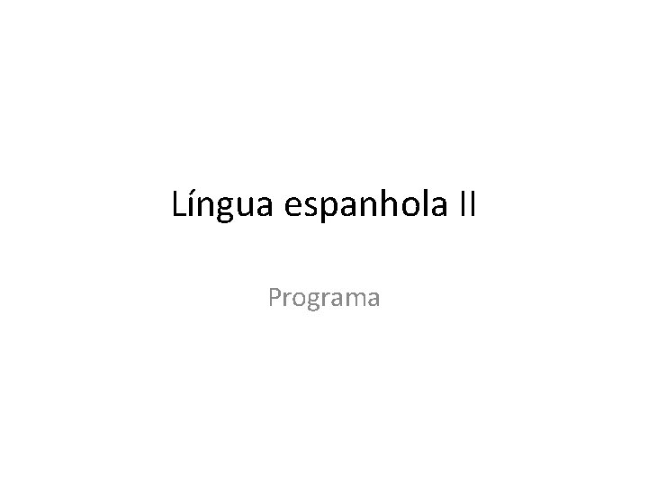 Língua espanhola II Programa 