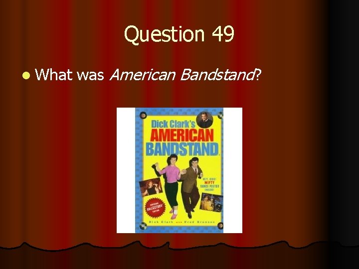 Question 49 l What was American Bandstand? 