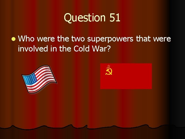 Question 51 l Who were the two superpowers that were involved in the Cold