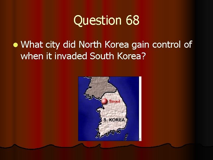 Question 68 l What city did North Korea gain control of when it invaded