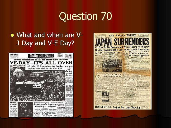 Question 70 l What and when are VJ Day and V-E Day? 