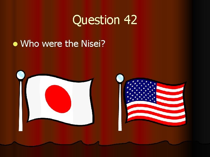 Question 42 l Who were the Nisei? 