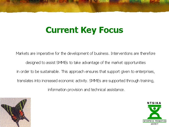 Current Key Focus Markets are imperative for the development of business. Interventions are therefore