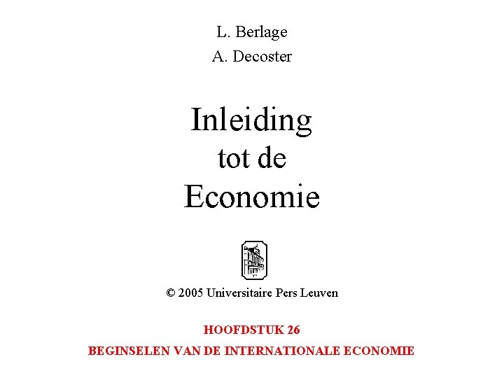 L. Berlage A. Decoster Inleiding tot de Economie © 2005 Universitaire Pers Leuven HOOFDSTUK