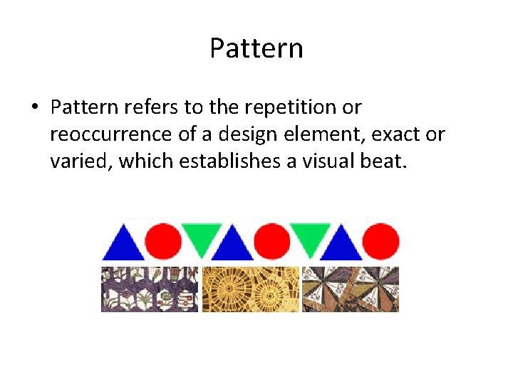Pattern • Pattern refers to the repetition or reoccurrence of a design element, exact Pattern • Pattern refers to the repetition or reoccurrence of a design element, exact