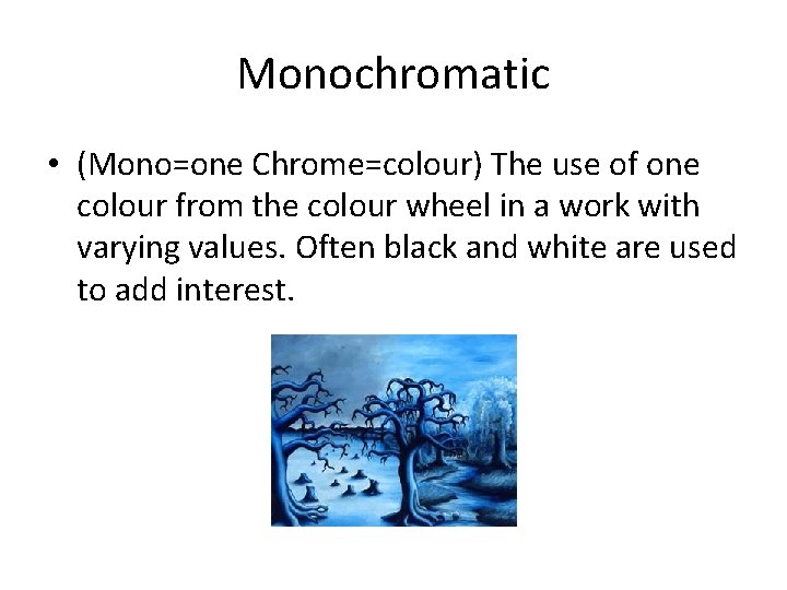 Monochromatic • (Mono=one Chrome=colour) The use of one colour from the colour wheel in Monochromatic • (Mono=one Chrome=colour) The use of one colour from the colour wheel in