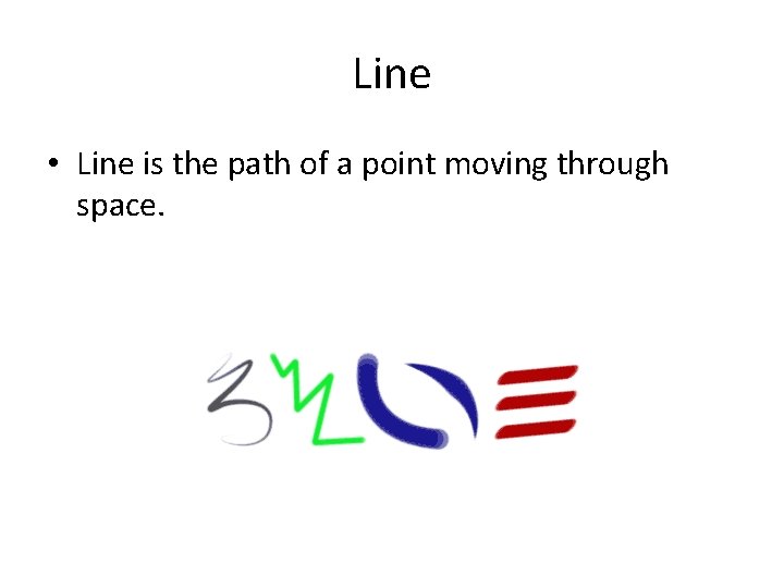 Line • Line is the path of a point moving through space. Line • Line is the path of a point moving through space.