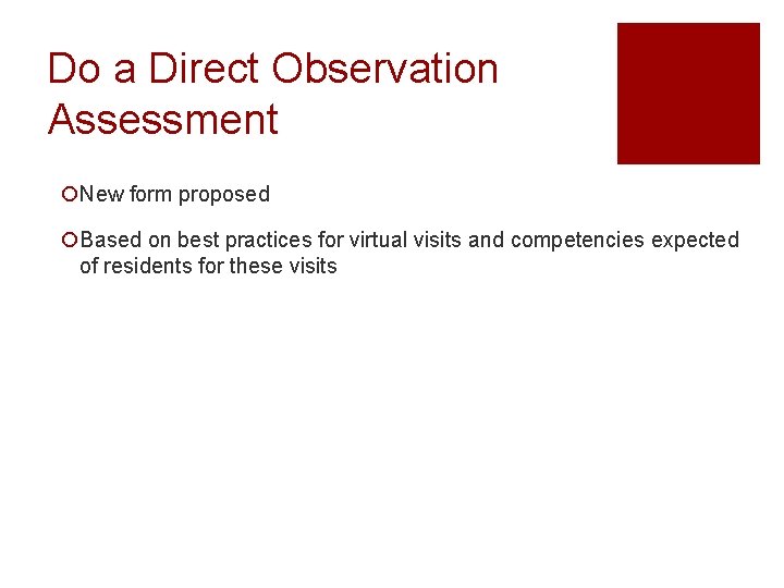 Do a Direct Observation Assessment ¡New form proposed ¡Based on best practices for virtual