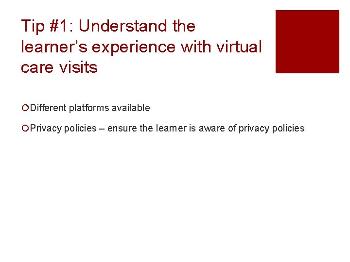 Tip #1: Understand the learner’s experience with virtual care visits ¡Different platforms available ¡Privacy