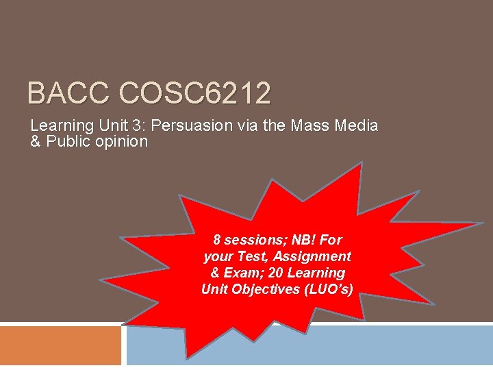BACC COSC 6212 Learning Unit 3: Persuasion via the Mass Media & Public opinion