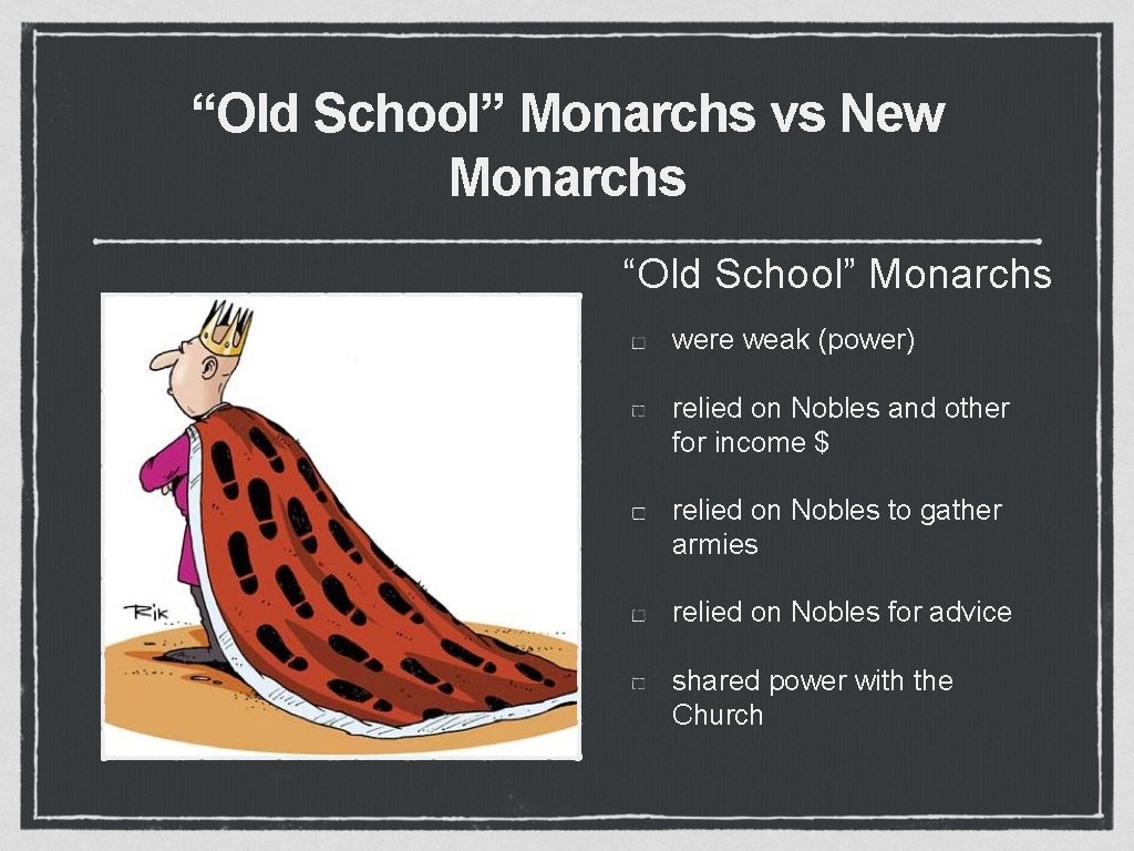 “Old School” Monarchs vs New Monarchs “Old School” Monarchs were weak (power) relied on