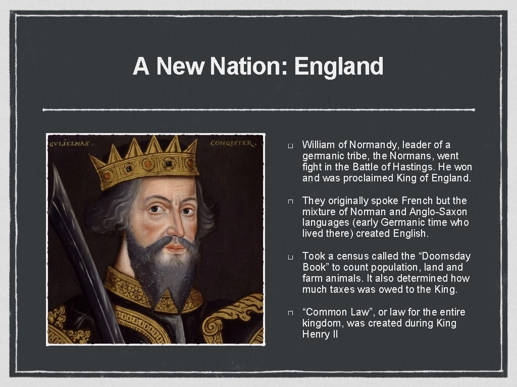 A New Nation: England William of Normandy, leader of a germanic tribe, the Normans,