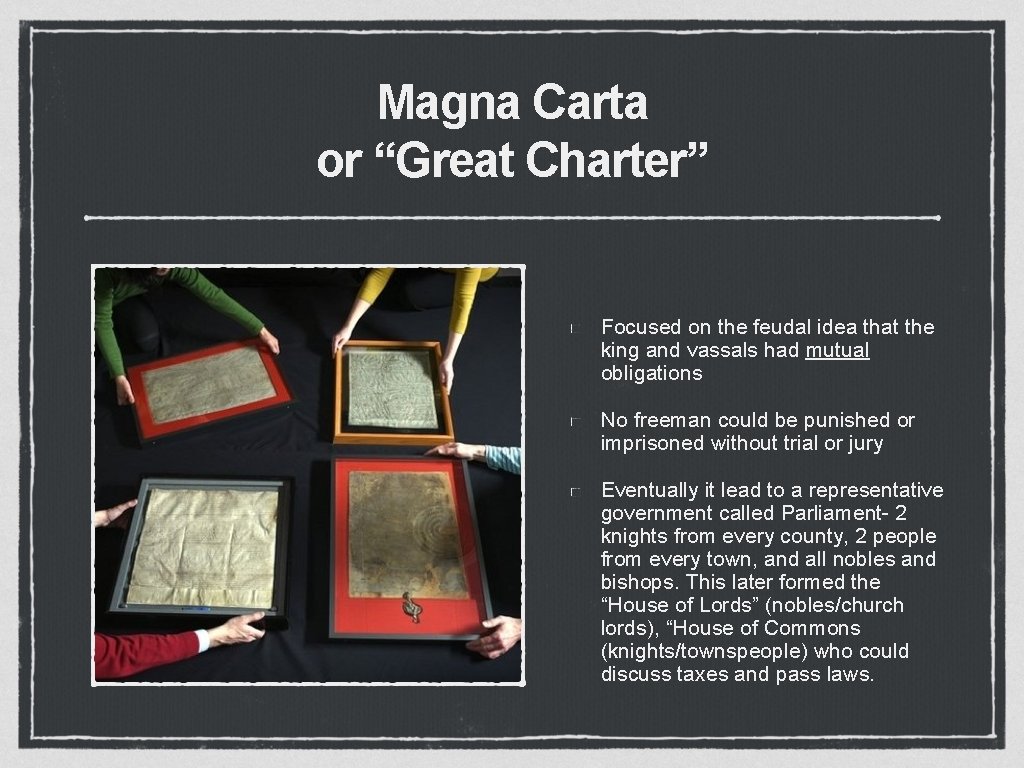 Magna Carta or “Great Charter” Focused on the feudal idea that the king and