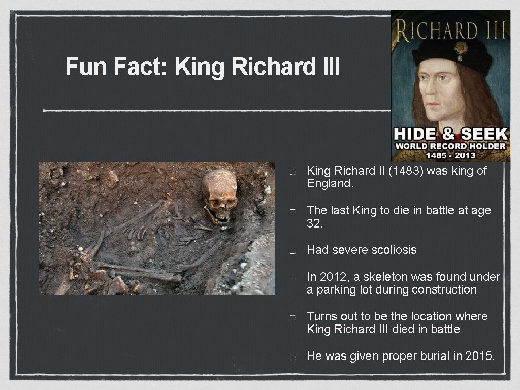 Fun Fact: King Richard III King Richard II (1483) was king of England. The
