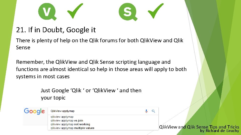 21. If in Doubt, Google it There is plenty of help on the Qlik