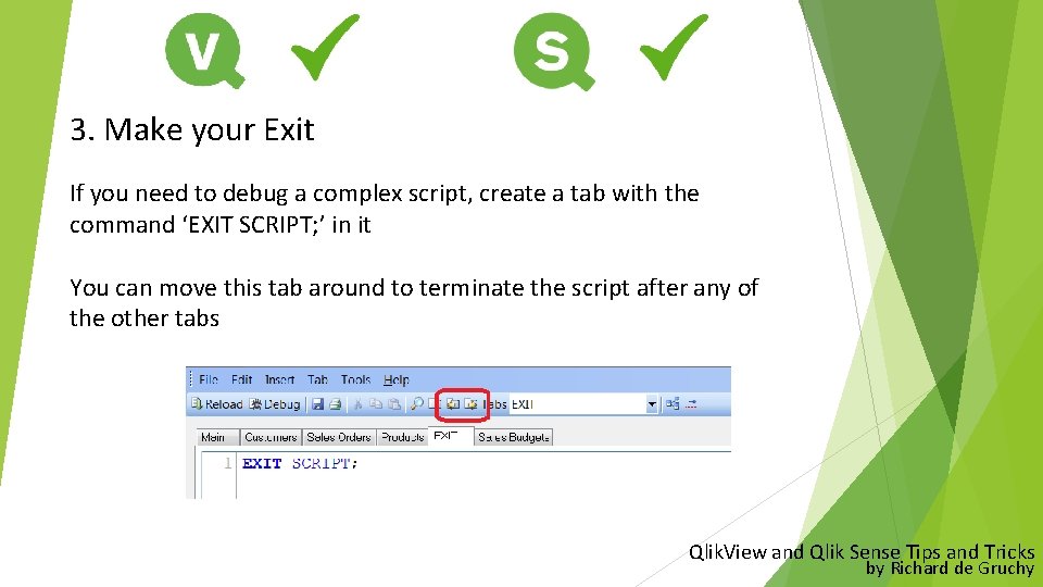 3. Make your Exit If you need to debug a complex script, create a