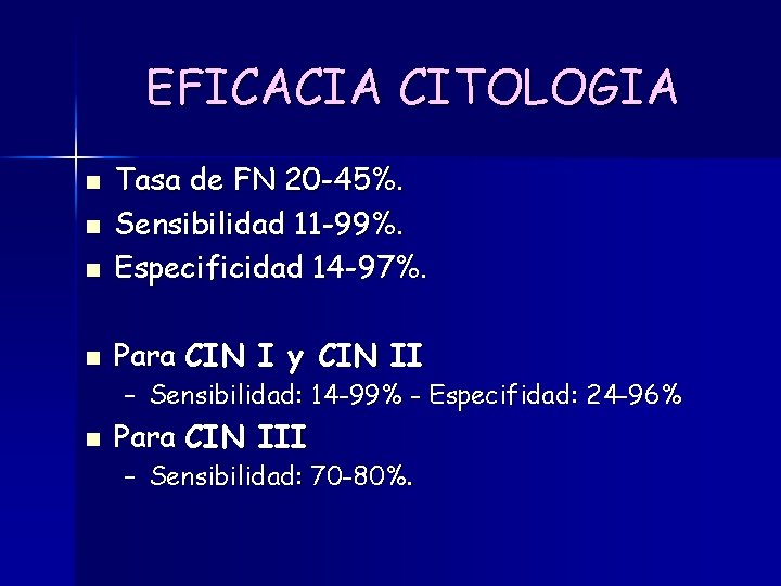 EFICACIA CITOLOGIA n Tasa de FN 20 -45%. Sensibilidad 11 -99%. Especificidad 14 -97%.