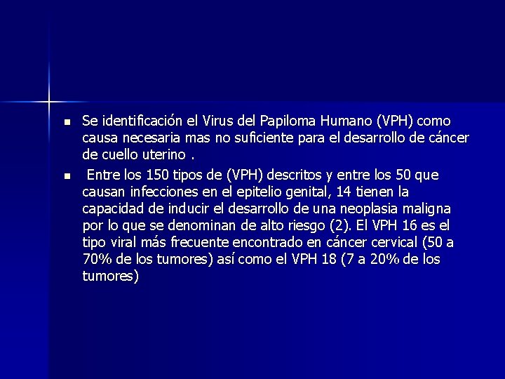 n n Se identificación el Virus del Papiloma Humano (VPH) como causa necesaria mas