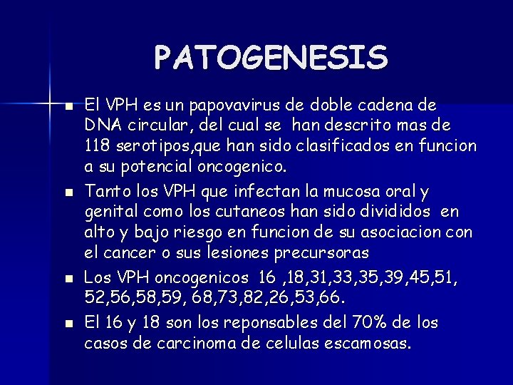 PATOGENESIS n n El VPH es un papovavirus de doble cadena de DNA circular,