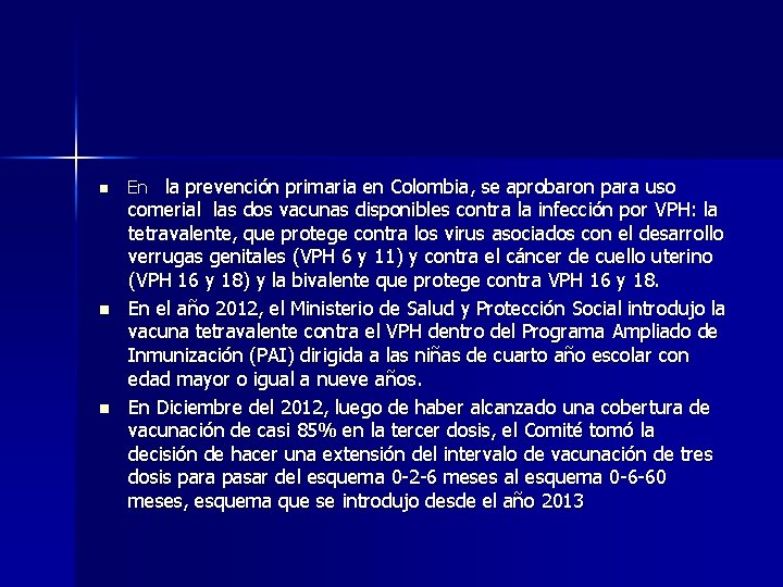 n n n En la prevención primaria en Colombia, se aprobaron para uso comerial