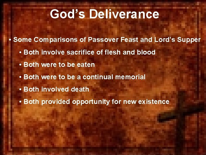 God’s Deliverance • Some Comparisons of Passover Feast and Lord’s Supper • Both involve