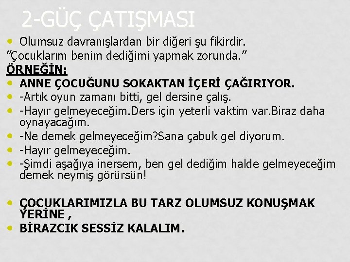 2 -GÜÇ ÇATIŞMASI • Olumsuz davranışlardan bir diğeri şu fikirdir. ”Çocuklarım benim dediğimi yapmak