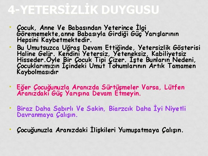 4 -YETERSİZLİK DUYGUSU • Çocuk, Anne Ve Babasından Yeterince İlgi • Görememekte, anne Babasıyla