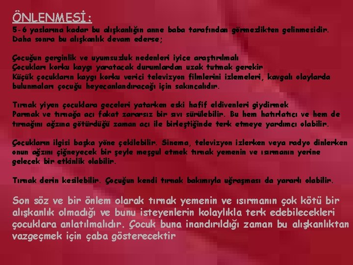 ÖNLENMESİ: 5 -6 yaslarına kadar bu alışkanlığın anne baba tarafından görmezlikten gelinmesidir. Daha sonra