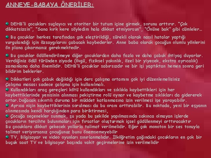 ANNEYE-BABAYA ÖNERİLER: DEHB’li çocukları suçlayıcı ve otoriter bir tutum içine girmek, sorunu arttırır. “Çok