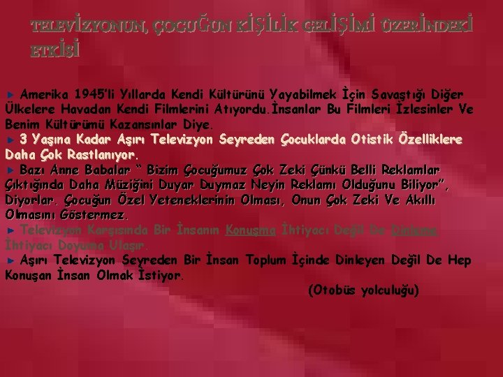 TELEVİZYONUN, ÇOCUĞUN KİŞİLİK GELİŞİMİ ÜZERİNDEKİ ETKİSİ Amerika 1945’li Yıllarda Kendi Kültürünü Yayabilmek İçin Savaştığı