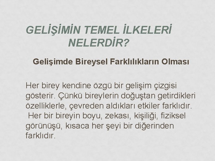 GELİŞİMİN TEMEL İLKELERİ NELERDİR? Gelişimde Bireysel Farklılıkların Olması Her birey kendine özgü bir gelişim