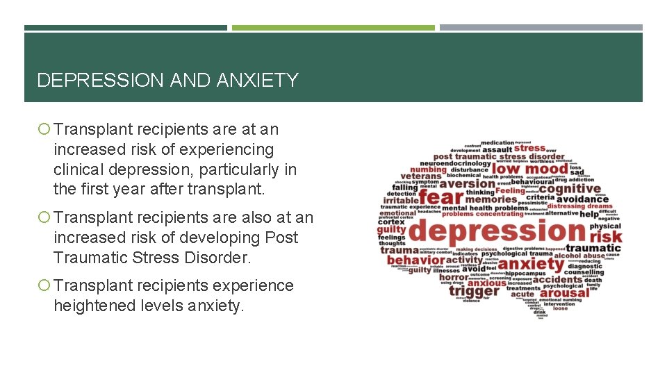 DEPRESSION AND ANXIETY Transplant recipients are at an increased risk of experiencing clinical depression,