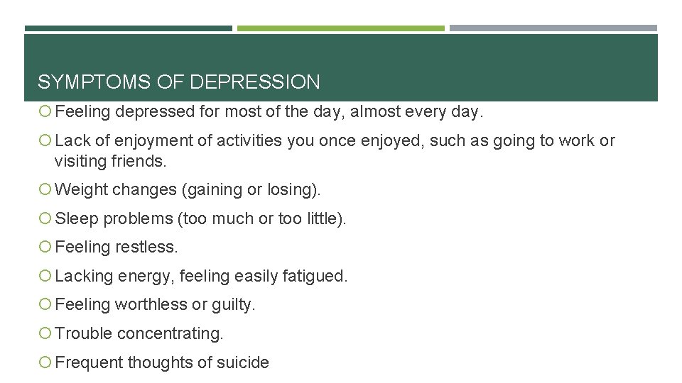 SYMPTOMS OF DEPRESSION Feeling depressed for most of the day, almost every day. Lack