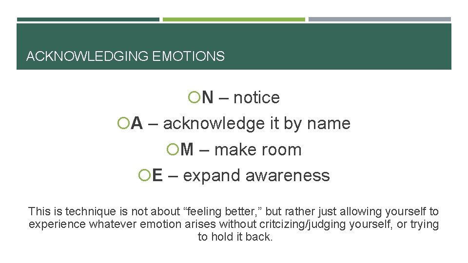 ACKNOWLEDGING EMOTIONS N – notice A – acknowledge it by name M – make