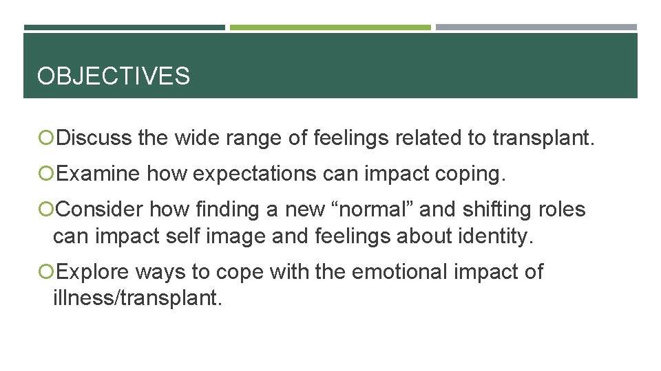 OBJECTIVES Discuss the wide range of feelings related to transplant. Examine how expectations can