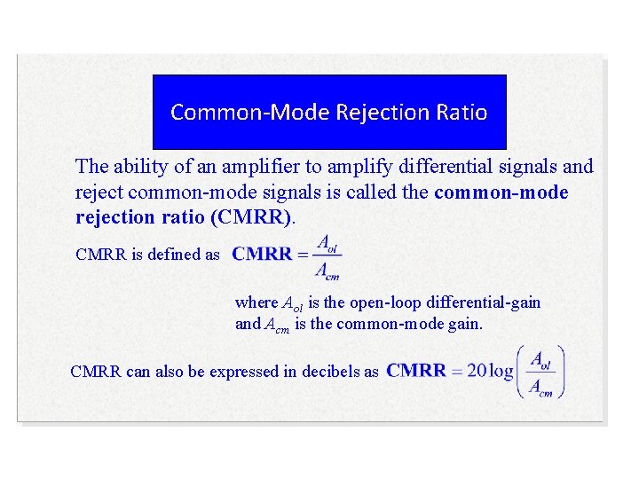 Common-Mode Rejection Ratio The ability of an amplifier to amplify differential signals and reject