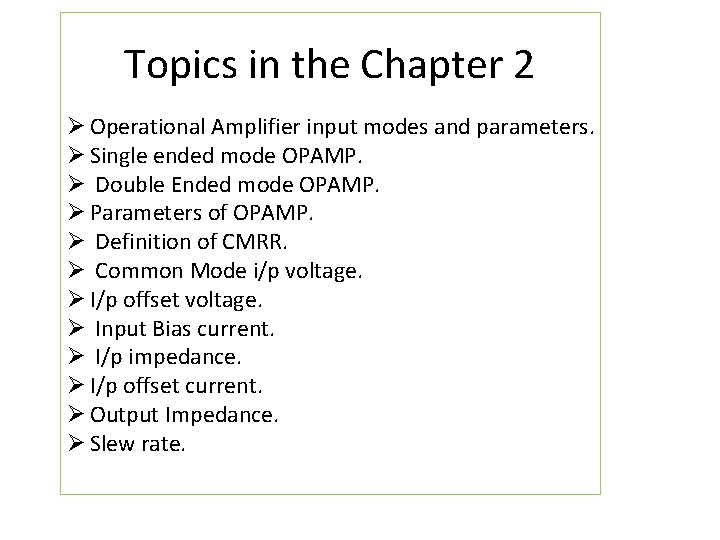Topics in the Chapter 2 Ø Operational Amplifier input modes and parameters. Ø Single