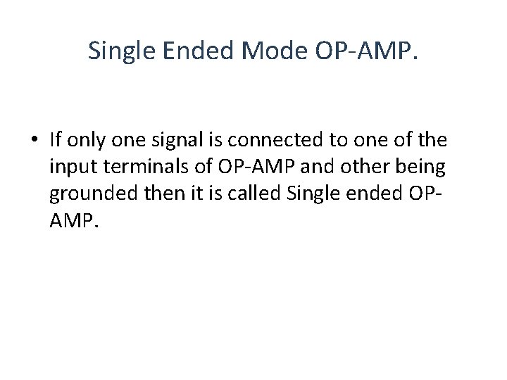 Single Ended Mode OP-AMP. • If only one signal is connected to one of