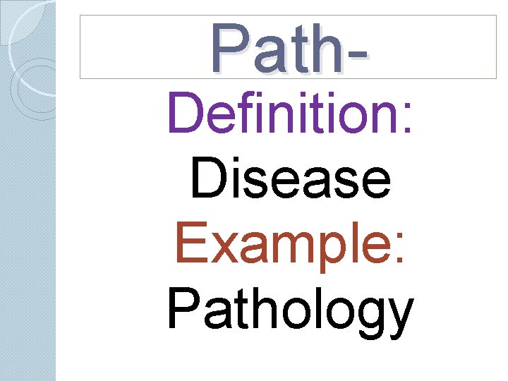 Path- Definition: Disease Example: Pathology Path- Definition: Disease Example: Pathology