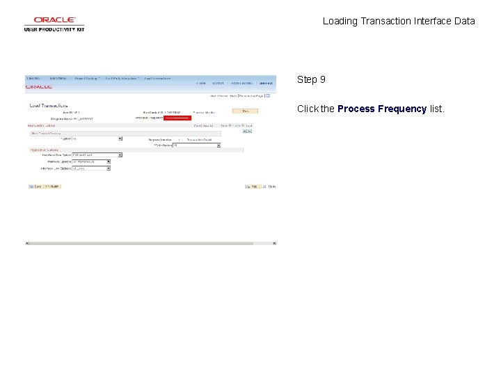 Loading Transaction Interface Data Step 9 Click the Process Frequency list. Loading Transaction Interface Data Step 9 Click the Process Frequency list.