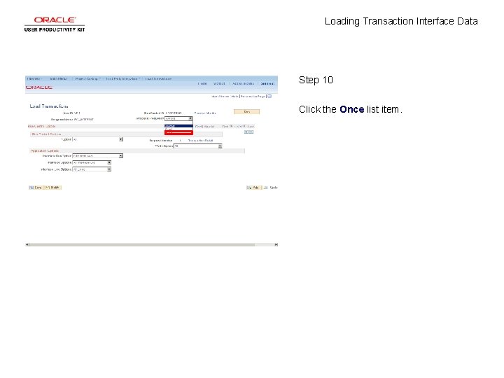 Loading Transaction Interface Data Step 10 Click the Once list item. Loading Transaction Interface Data Step 10 Click the Once list item.